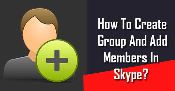 How To Create Group And Add Members In Skype