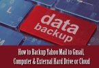 How to Backup Yahoo Mail to Gmail, Computer & External Hard Drive or Cloud