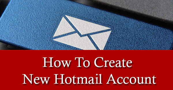 How To Create New Hotmail Account
